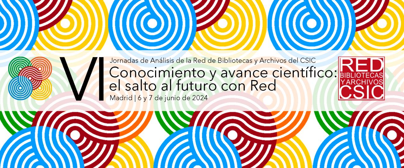 VI Jornadas de Análisis de la Red de Bibliotecas y Archivos del CSIC